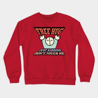 FREE HUG just kidding Don't Touch Me Crewneck Sweatshirt